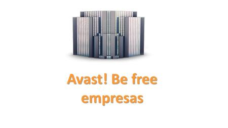 Avast! Be free empresas. avast! Endpoint Protection Un antivirus certificado y que funciona a la velocidad del rayo para su empresa. Protección de clientes.