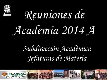 Reuniones de Academia 2014 A Subdirección Académica Jefaturas de Materia.