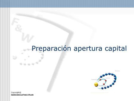 Preparación apertura capital Copyright© Preparación para apertura de capital 1.Preparación 2.Identificar inversionistas potenciales 3.Due Dilligence.