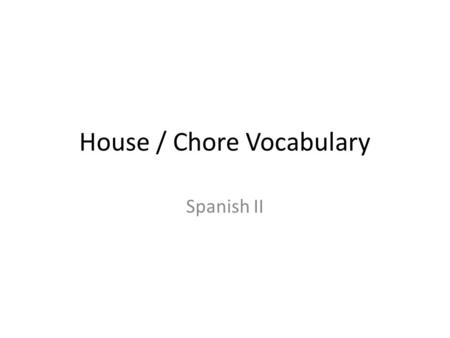 House / Chore Vocabulary Spanish II. apartment El apartamento.