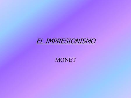EL IMPRESIONISMO MONET.