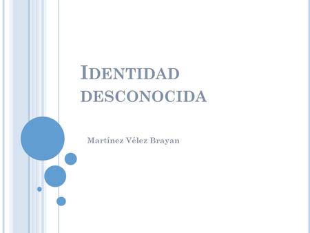 I DENTIDAD DESCONOCIDA Martínez Vélez Brayan. Puntos a tocar Recabar información y agendar tiempos Conoce el ambiente de basa de datos (Access) Presentación.