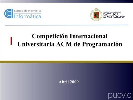 Competición Internacional Universitaria ACM de Programación Abril 2009.