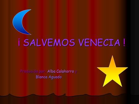 ¡ SALVEMOS VENECIA ! Producida por: Alba Calahorro y Blanca Aguado.