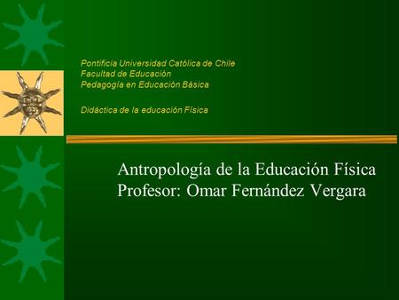 Antropología de la Educación Física Profesor: Omar Fernández Vergara