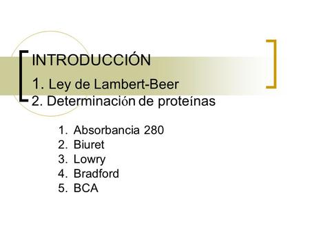 INTRODUCCIÓN 1. Ley de Lambert-Beer 2. Determinación de proteínas