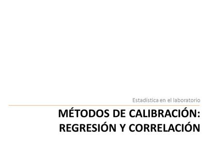 Métodos de calibración: regresión y correlación