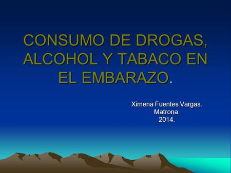 CONSUMO DE DROGAS, ALCOHOL Y TABACO EN EL EMBARAZO.