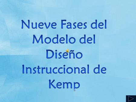 Nueve Fases del Modelo del Diseño Instruccional de Kemp