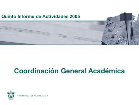 Coordinación General Académica Quinto Informe de Actividades 2005.