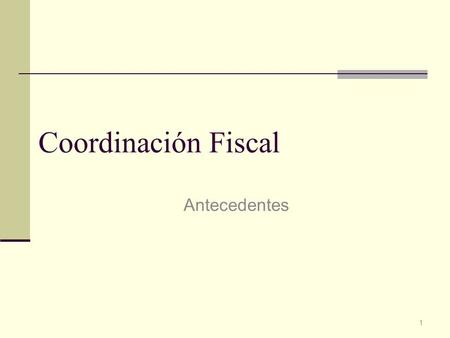 Coordinación Fiscal Antecedentes.