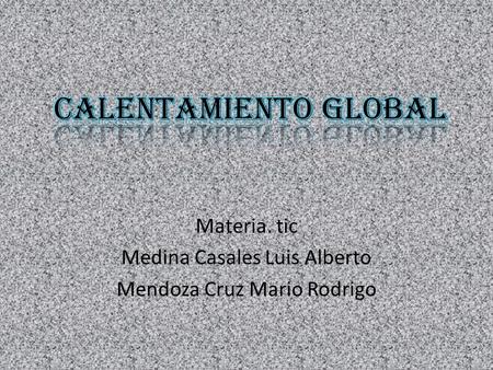 Materia. tic Medina Casales Luis Alberto Mendoza Cruz Mario Rodrigo.