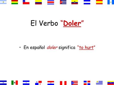 En español doler significa “to hurt”