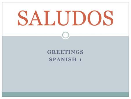 SALUDOS Greetings SPANISH 1.