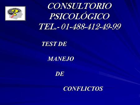 CONSULTORIO PSICOLÓGICO TEL.- 01-488-412-49-99 TEST DE MANEJO MANEJO DE DE CONFLICTOS CONFLICTOS.