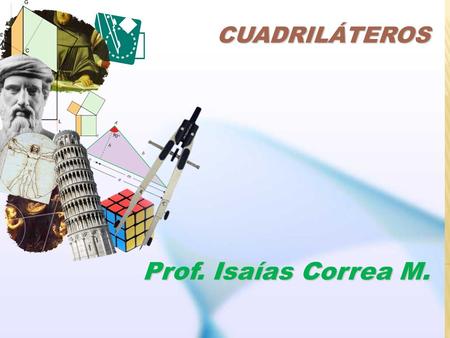 Cuadriláteros Prof. Isaías Correa M..