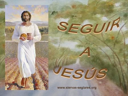 www.siervas-seglares.org Para estar contigo, Jesús...