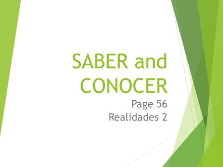 SABER and CONOCER Page 56 Realidades 2 Saber en Conocer=To know  Both verbs follow the pattern of regular –er verbs in the present tense, but each has.