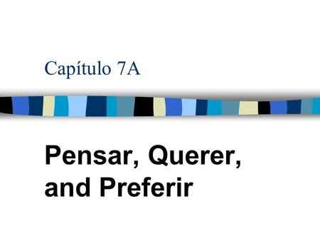 Capítulo 7A Pensar, Querer, and Preferir PREFERIR n Here we will learn the verb PREFERIR, which means “to prefer.” n But before we do, let’s look at.