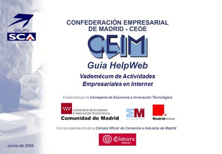 Con la colaboración de la Cámara Oficial de Comercio e Industria de Madrid Vademécum de Actividades Empresariales en Internet Financiado por la Consejería.