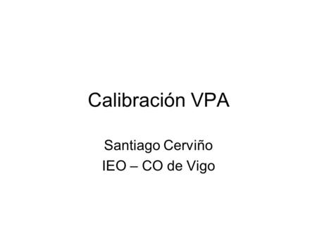 Calibración VPA Santiago Cerviño IEO – CO de Vigo.