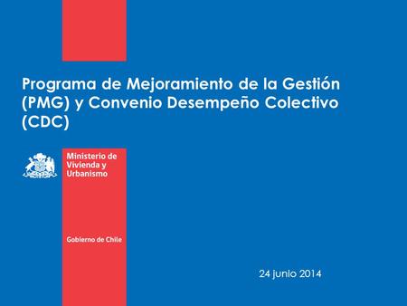 Programa de Mejoramiento de la Gestión (PMG) y Convenio Desempeño Colectivo (CDC) 24 junio 2014.