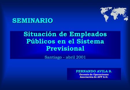 Situación de Empleados Públicos en el Sistema Previsional Situación de Empleados Públicos en el Sistema Previsional Santiago - abril 2001 SEMINARIO FERNANDO.