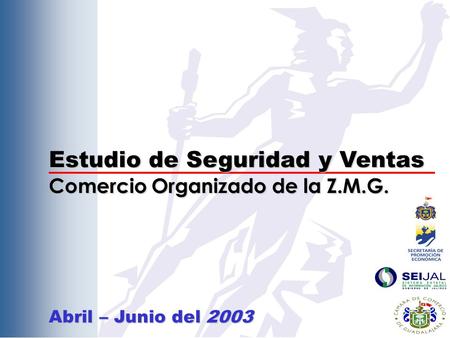 Estudio de Seguridad y Ventas Comercio Organizado de la Z.M.G. Abril – Junio del 2003.