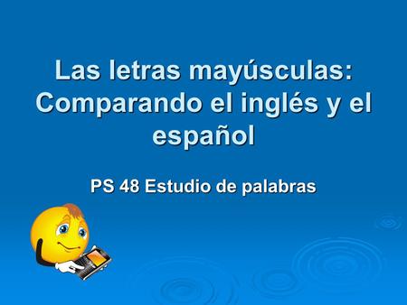 Las letras mayúsculas: Comparando el inglés y el español PS 48 Estudio de palabras.