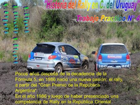 Pocos años después de la decadencia de la Fórmula 5, en 1986 nació una nueva pasión: el rally, a partir del Gran Premio de la República Argentina. En.