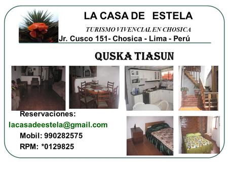 Reservaciones: Mobil: 990282575 RPM: *0129825 LA CASA DE ESTELA TURISMO VIVENCIAL EN CHOSICA QUSKA TIASUN Jr. Cusco 151- Chosica.