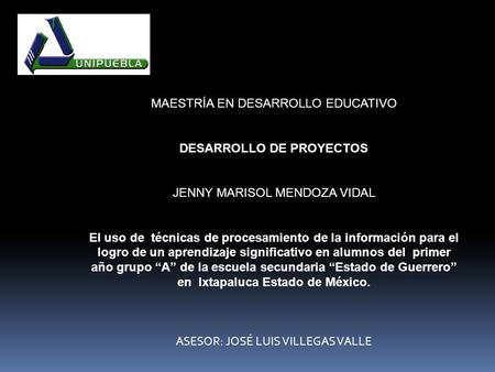 MAESTRÍA EN DESARROLLO EDUCATIVO DESARROLLO DE PROYECTOS JENNY MARISOL MENDOZA VIDAL El uso de técnicas de procesamiento de la información para el logro.
