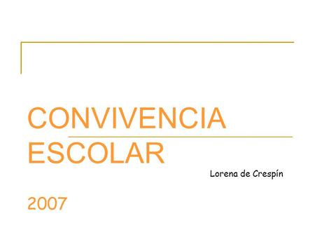 CONVIVENCIA ESCOLAR 2007 Lorena de Crespín.