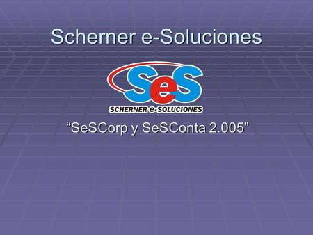 Scherner e-Soluciones “SeSCorp y SeSConta 2.005”
