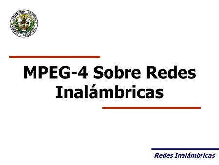 Redes Inalámbricas MPEG-4 Sobre Redes Inalámbricas.