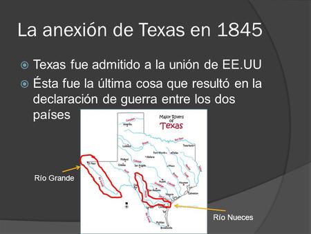 La anexión de Texas en 1845 Texas fue admitido a la unión de EE.UU