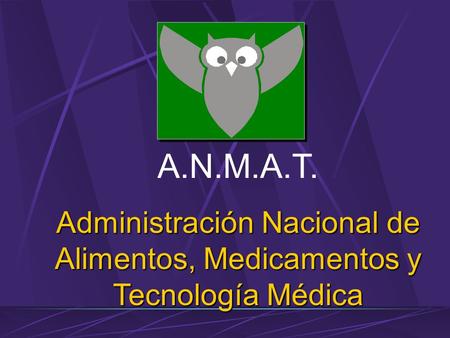 A.N.M.A.T. Administración Nacional de Alimentos, Medicamentos y Tecnología Médica.