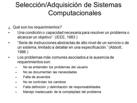 Selección/Adquisición de Sistemas Computacionales ¿ Qué son los requerimientos? Una condición o capacidad necesaria para resolver un problema o alcanzar.