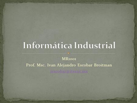 MR1001 Prof. Msc. Ivan Alejandro Escobar Broitman