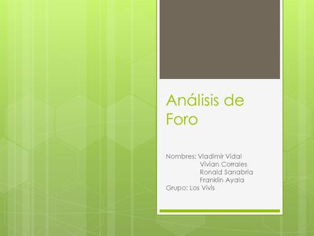 Análisis de Foro Nombres: Vladimir Vidal Vivian Corrales Ronald Sanabria Franklin Ayala Grupo: Los Vivis.