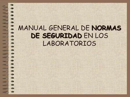 MANUAL GENERAL DE NORMAS DE SEGURIDAD EN LOS LABORATORIOS