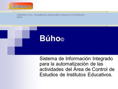 Búho© Sistema de Información Integrado para la automatización de las actividades del Área de Control de Estudios de Institutos Educativos.