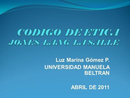 Luz Marina Gómez P. UNIVERSIDAD MANUELA BELTRAN ABRIL DE 2011.