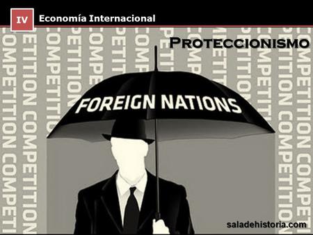 IV Economía Internacional Proteccionismo saladehistoria.com.
