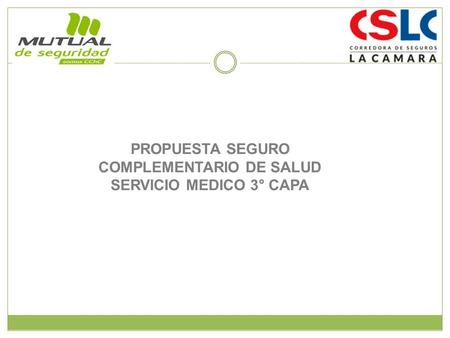 PROPUESTA SEGURO COMPLEMENTARIO DE SALUD SERVICIO MEDICO 3° CAPA.