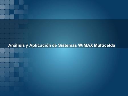 Análisis y Aplicación de Sistemas WiMAX Multicelda.