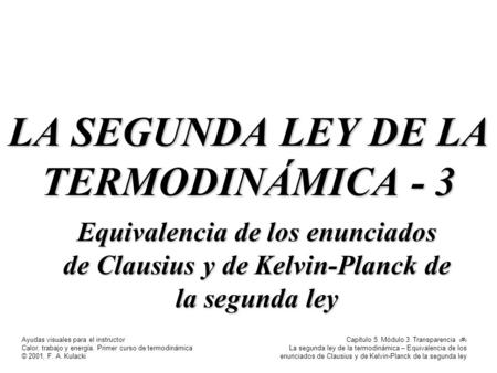Capítulo 5. Módulo 3. Transparencia 1 La segunda ley de la termodinámica – Equivalencia de los enunciados de Clausius y de Kelvin-Planck de la segunda.