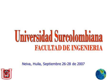 “Por una Universidad Internacionalizada, para que el mundo nos reconozca” Neiva, Huila, Septiembre 26-28 de 2007.