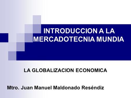INTRODUCCION A LA MERCADOTECNIA MUNDIA LA GLOBALIZACION ECONOMICA