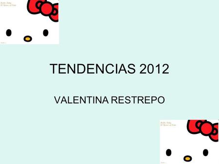 TENDENCIAS 2012 VALENTINA RESTREPO.